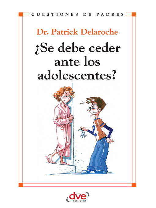 Title details for ¿Se debe ceder ante los adolescentes? by Dr. Patrick Delaroche - Available